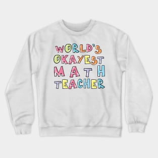 World's Okayest Math Teacher Gift Idea Crewneck Sweatshirt